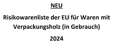 Bild zeigt folgenden Text: Risikowarenliste der EU für Waren mit Verpackungsholz (in Gebrauch) 2024